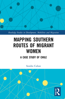 Hardcover Mapping Southern Routes of Migrant Women: A Case Study of Chile Book