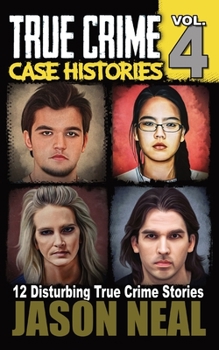 Paperback True Crime Case Histories - Volume 4: 12 Disturbing True Crime Stories Book
