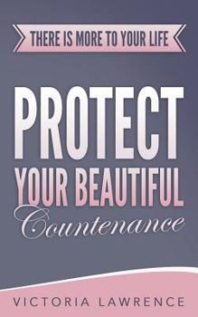 Paperback Protect Your Beautiful Countenance: There Is More To Your Life Book