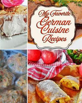 Paperback My Favorite German Cuisine Recipes!: From Auchen to Wibele, Great German Foods Book