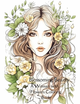 Blossoming Beauty: A Woman with Flowers Coloring Book