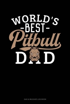 Paperback World's Best Pitbull Dad: Gas & Mileage Log Book