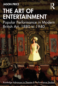 Paperback The Art of Entertainment: Popular Performance in Modern British Art, 1880 to 1940 Book