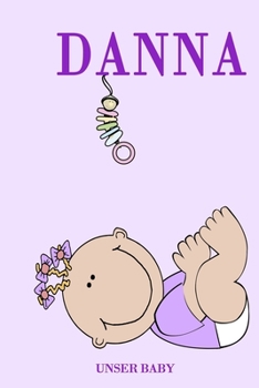 Danna unser Baby: Notizbuch/Tagebuch für Eltern/Babybuch/6*9"entspricht DIN A5/120 Seiten/halb leer, halb liniert (German Edition)