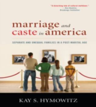 Paperback Marriage and Caste in America: Separate and Unequal Families in a Post-Marital Age Book