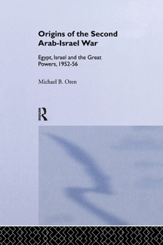 Paperback The Origins of the Second Arab-Israel War: Egypt, Israel and the Great Powers, 1952-56 Book