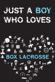 Just A Boy Who Loves BOX LACROSSE Notebook : Simple Notebook,  Awesome Gift For Boys , Decorative Journal for BOX LACROSSE Lover: Notebook /Journal ... Pages,100 pages, 6x9, Soft cover, Mate Finish