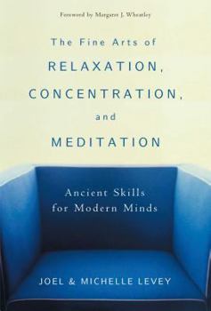Paperback The Fine Arts of Relaxation, Concentration, and Meditation: Ancient Skills for Modern Minds Book