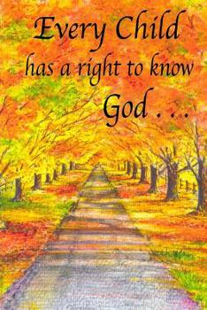 Paperback Every Child Has a Right to Know God . . . Book