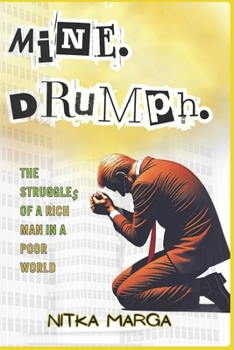 Mine. Drumph.: The Struggles of a Rich Man in a Poor World