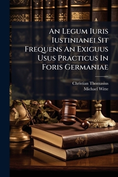 Paperback An Legum Iuris Iustinianei Sit Frequens an Exiguus Usus Practicus in Foris Germaniae [Latin] Book