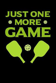 Paperback Just One More Game: 120 Pages I 6x9 I Music Sheet I Funny Pickleball Gifts for Sport Enthusiasts Book