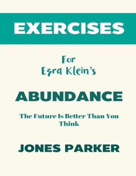 Exercise Book for Ezra Klein's Abundance: The Future is Better Than You Think