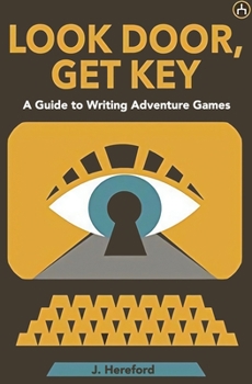 Paperback Look Door, Get Key: A Guide To Writing Adventure Games Book