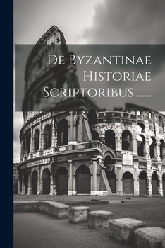 Paperback De Byzantinae Historiae Scriptoribus ...... [Latin] Book