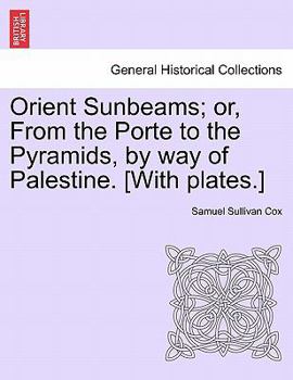 Paperback Orient Sunbeams; Or, from the Porte to the Pyramids, by Way of Palestine. [With Plates.] Book