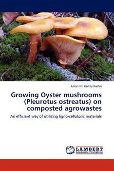 Paperback Growing Oyster Mushrooms (Pleurotus Ostreatus) on Composted Agrowastes Book