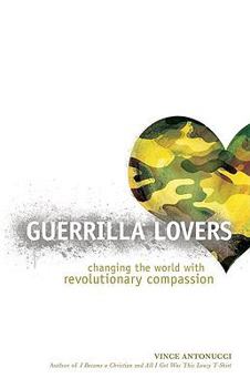 Paperback Guerrilla Lovers: Changing the World with Revolutionary Compassion Book
