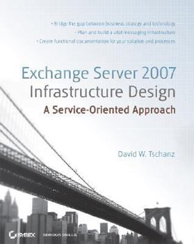 Paperback Microsoft Exchange Server 2007 Infrastructure Design: A Service-Oriented Approach Book