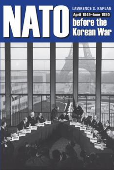 NATO Before the Korean War: April 1949 June 1950 - Book  of the New Studies in U.S. Foreign Relations