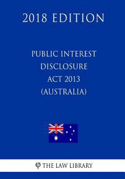 Public Interest Disclosure ACT 2013 (Australia) (2018 Edition)