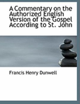 A Commentary on the Authorized English Version of the Gospel According to St John