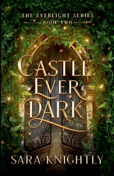 Castle Ever Dark (The Everlight) - Book #2 of the Everlight