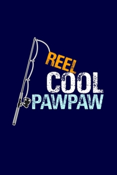 Reel Cool Pawpaw: Grandpa Dad Journal Lined Notebook with Cute Fishing Novelties on each page for Daily Note Or Diary Writing, Notepad or To Do List - ... Stuffer for Grandfather or Father Fishermen
