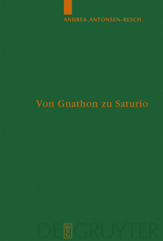 Von Gnathon Zu Saturio: Die Parasitenfigur Und Das Verhaltnis Der Romischen Komodie Zur griechischen (Untersuchungen Zur Antiken Literatur Und Geschchte)