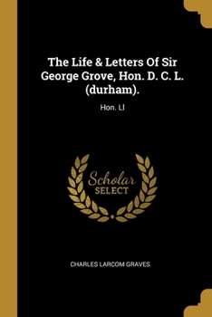 Paperback The Life & Letters Of Sir George Grove, Hon. D. C. L. (durham).: Hon. Ll Book