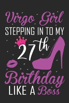 Virgo Girl Stepping In To My 27th Birthday Like A Boss: Zodiac Diary - Horoscope Journal - Virgo gifts for her - Zodiac birthday party gift - College-Ruled journal notebook for Virgo Zodiac