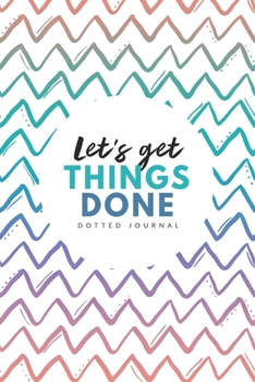 Let’s Get Things Done Dotted Journal: 6x9 inches bullet planner, 120 pages, dot grid notebook, journal, diary and logbook, soft cover