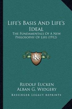 Paperback Life's Basis And Life's Ideal: The Fundamentals Of A New Philosophy Of Life (1912) Book