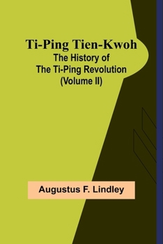 Paperback Ti-Ping Tien-Kwoh: The History of the Ti-Ping Revolution (Volume II) Book