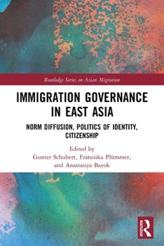 Paperback Immigration Governance in East Asia: Norm Diffusion, Politics of Identity, Citizenship Book