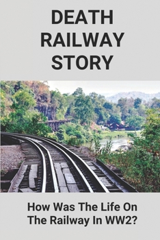 Paperback Death Railway Story: How Was The Life On The Railway In WW2?: Railway Work Life And Death Book