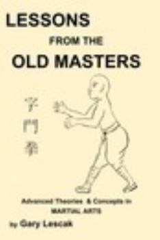 Paperback Lessons from the Old Masters: Advanced Theories & Concepts in Martial Arts Book