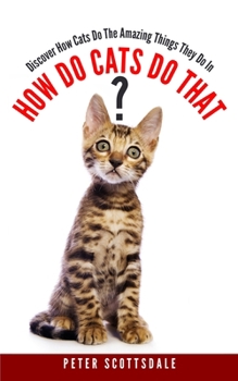 Paperback How Do Cats Do That?: Discover How Cats Do The Amazing Things They Do Book
