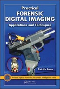 Practical Forensic Digital Imaging - Book  of the Practical Aspects of Criminal and Forensic Investigations