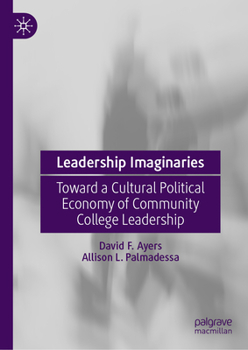 Leadership Imaginaries: Toward a Cultural Political Economy of Community College Leadership