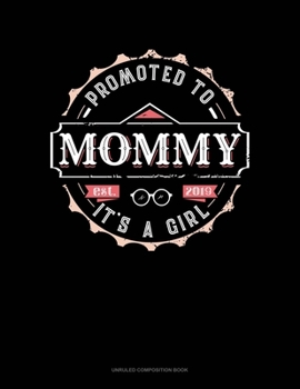 Promoted To Mommy It's A Girl Est. 2019: Unruled Composition Book