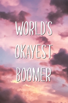 Paperback World's Okayest Boomer: Sarcastic Boomer Saying Joke Lined Notebook Gift to Boomers to Adapt With Gen Z Book