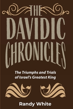 Paperback The Davidic Chronicles: The Triumphs and Trials of Israel's Greatest King Book