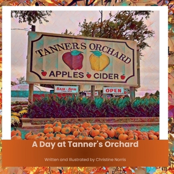 Paperback A Day at Tanner's Orchard: Discovering the Magic of Apples, Adventures, and Family Traditions Book