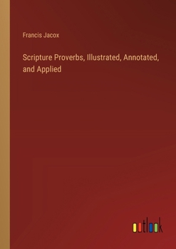 Paperback Scripture Proverbs, Illustrated, Annotated, and Applied Book