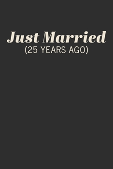 Paperback Just Married (25 Years Ago): Blank Lined Book for Anniversary Parties with Funny Cover Quote Design in Black and White Book