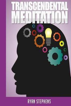 Paperback Transcendental Meditation: Transcendental Meditation for Beginners: How to Do Transcendental Meditation to Lower Stress, Increase Mental Clarity Book