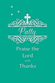 Patty Praise the Lord with Thanks: Personalized Gratitude Journal for Women of Faith