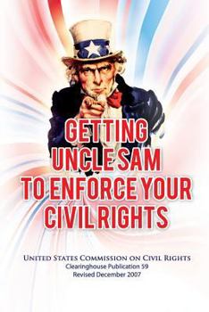 Paperback Getting Uncle Sam to Enforce Your Civil Rights, Revised Edition Book