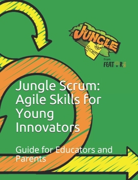 Paperback Jungle Scrum: Agile Skills for Young Innovators: Guide for Educators and Parents Book